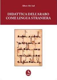 Didattica dell'arabo come lingua straniera - Albert Abi Aad - Libro Libellula Edizioni 2012, Università | Libraccio.it