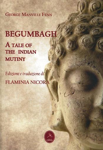Begumbagh. A tale of the Indian mutiny - George Manville Fenn - Libro Libellula Edizioni 2012 | Libraccio.it