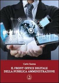 Il front office digitale della pubblica amministrazione - Carlo Sanna - Libro Libellula Edizioni 2013 | Libraccio.it