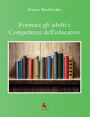Formare gli adulti e competenze dell'educatore - Franco Bochicchio - Libro Libellula Edizioni 2017 | Libraccio.it