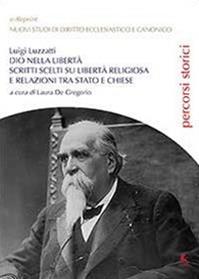 Dio nella libertà - Luigi Luzzatti - Libro Libellula Edizioni 2013 | Libraccio.it
