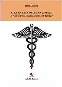 Alla ricerca dell'Una (medicina) - Paolo Mainardi - Libro Libellula Edizioni 2013 | Libraccio.it