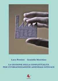 La gestione della conflittualità per un'organizzazione aziendale efficace - Graziella Moschino, Luca Possieri - Libro Libellula Edizioni 2014 | Libraccio.it