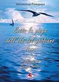 Sotto la piega dell'ala del gabbiano - Mariateresa Protopapa - Libro Youcanprint 2014, Poesia | Libraccio.it