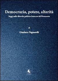 Democrazia, potere, alterità - Gianluca Vagnarelli - Libro Libellula Edizioni 2014 | Libraccio.it