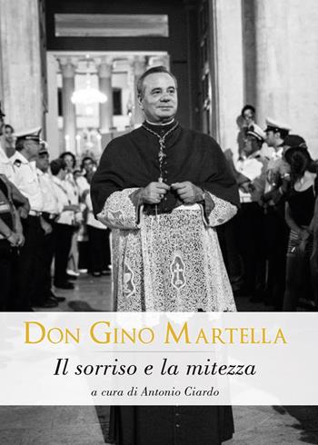 Don Gino Martella. Il sorriso e la mitezza  - Libro Libellula Edizioni 2017 | Libraccio.it