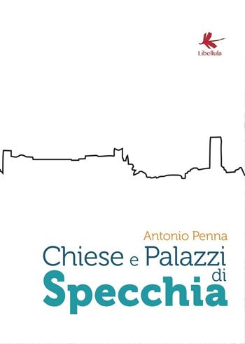 Chiese e palazzi di Specchia - Antonio Penna - Libro Libellula Edizioni 2014, Saggistica | Libraccio.it