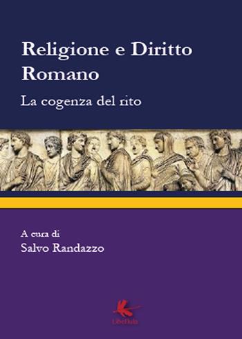 Religione e diritto romano. La cogenza del rito  - Libro Libellula Edizioni 2014 | Libraccio.it