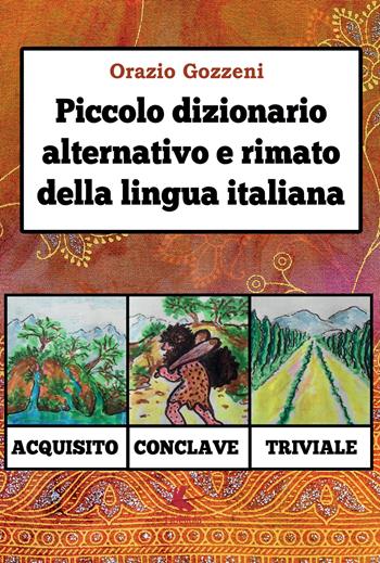 Piccolo dizionario alternativo e rimato della lingua italiana - Orazio Gozzeni - Libro Libellula Edizioni 2018 | Libraccio.it