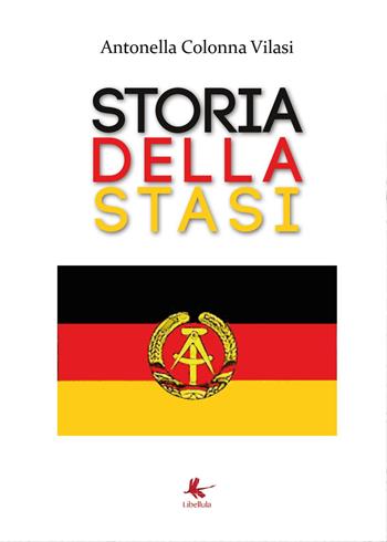 Storia della STASI - Antonella Colonna Vilasi - Libro Libellula Edizioni 2015, Saggistica | Libraccio.it