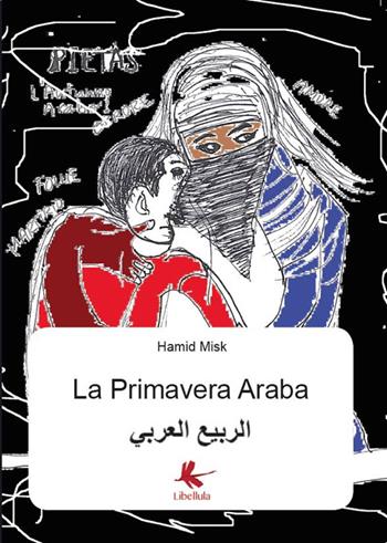 La primavera araba - al-Arabi Al Rabia, Misk Hamid - Libro Libellula Edizioni 2016 | Libraccio.it
