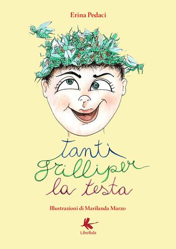 Tanti grilli per la testa - Erina Pedaci - Libro Libellula Edizioni 2018 | Libraccio.it