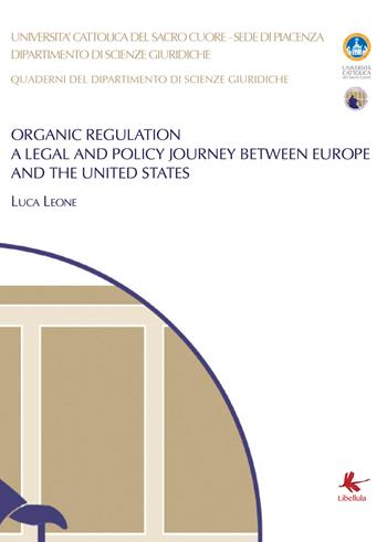 Organic regulation. A legal and policy journey between Europe and the United States - Luca Leone - Libro Libellula Edizioni 2019 | Libraccio.it