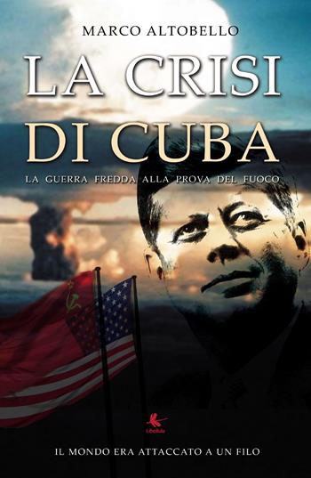 La crisi di Cuba - Marco Altobello - Libro Libellula Edizioni 2019 | Libraccio.it
