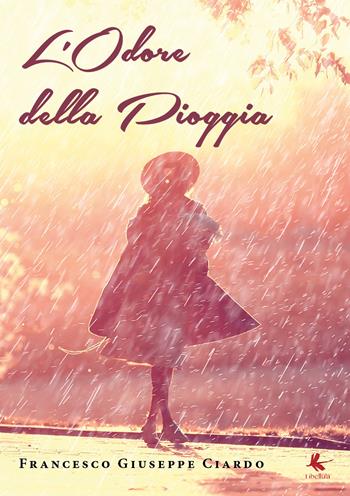 L'odore della pioggia - Francesco Giuseppe Ciardo - Libro Libellula Edizioni 2019 | Libraccio.it