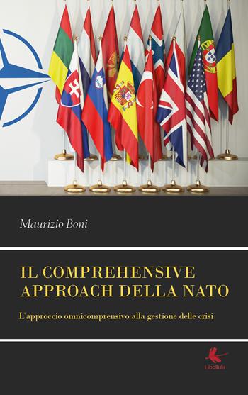 Il comprehensive approach della NATO. L'approccio omnicomprensivo alla gestione delle crisi - Maurizio Boni - Libro Libellula Edizioni 2019 | Libraccio.it