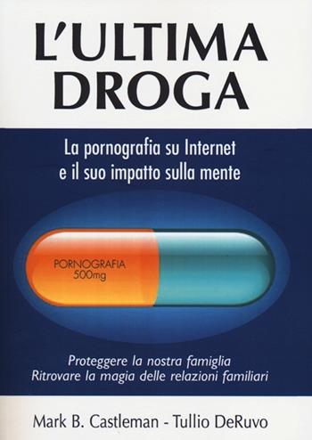 L'ultima droga. La pornografia su Internet e il suo impatto sulla mente - Mark B. Castelman, Tullio Deruvo - Libro Ute Libri 2012 | Libraccio.it