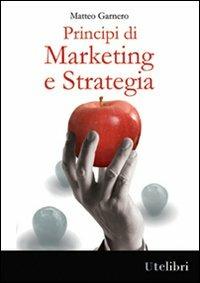 Principi di marketing e strategia - Matteo Garnero - Libro Ute Libri 2012, Edu | Libraccio.it