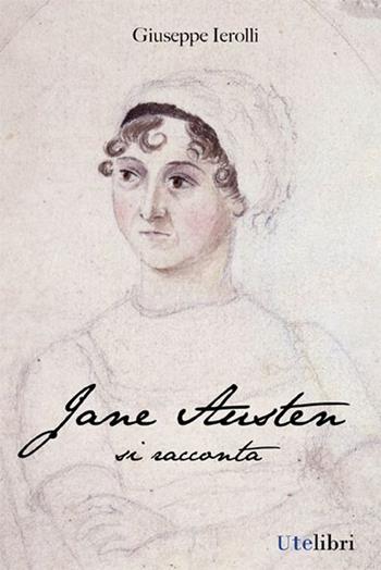 Jane Austen si racconta - Giuseppe Ierolli - Libro Ute Libri 2013 | Libraccio.it