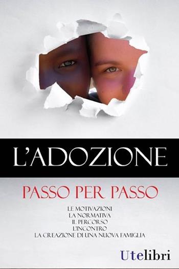 L'adozione passo per passo. Le motivazioni, la normativa, il percorso, l'incontro, la creazione di una nuova famiglia  - Libro Ute Libri 2013, Edu | Libraccio.it