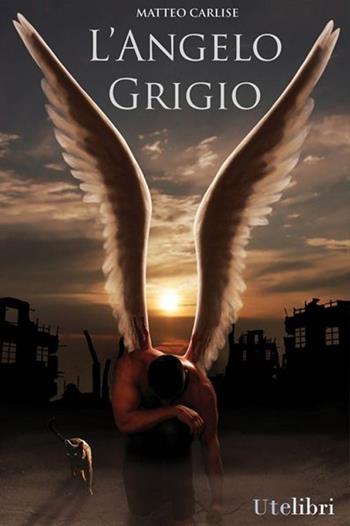 L'angelo grigio - Matteo Carlise - Libro Ute Libri 2013, Storie | Libraccio.it