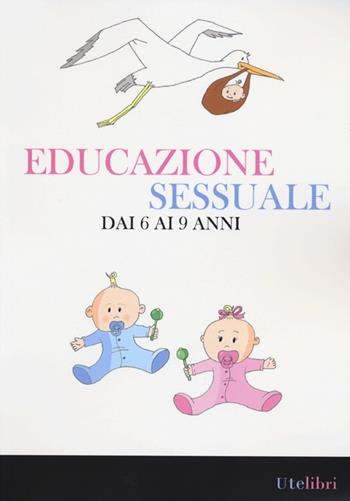 Educazione sessuale dai 6 ai 9 anni. Ediz. illustrata  - Libro Ute Libri 2013, Edu | Libraccio.it