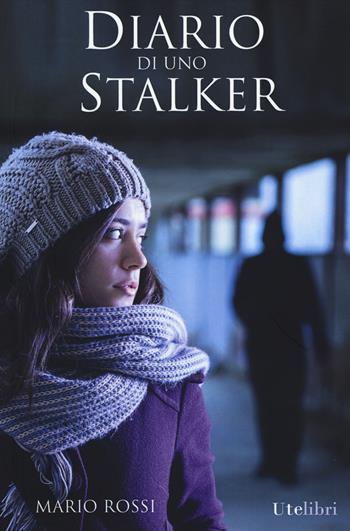 Diario di uno stalker - Mario Rossi - Libro Ute Libri 2014 | Libraccio.it