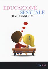 Educazione sessuale dai 10 anni in su. Ediz. illustrata