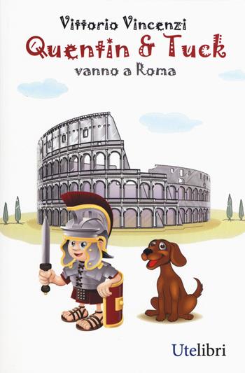 Quentin & Tuck vanno a Roma - Vittorio Vincenzi - Libro Ute Libri 2015 | Libraccio.it