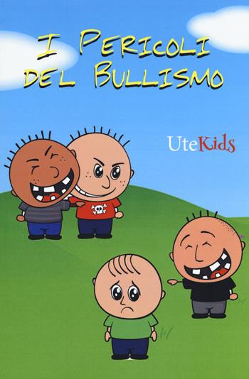 I pericoli del bullismo  - Libro Ute Libri 2015 | Libraccio.it