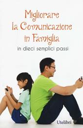 Migliorare la comunicazione in famiglia. In dieci semplici passi