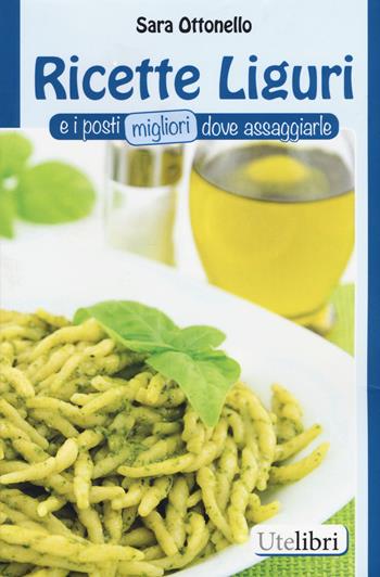 Ricette liguri e i posti migliori dove assaggiarle - Sara Ottonello - Libro Ute Libri 2018, Edu | Libraccio.it
