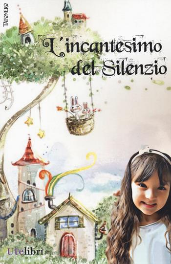 L'incantesimo del silenzio. Ediz. a colori - Tatonero - Libro Ute Libri 2021, UteKids | Libraccio.it