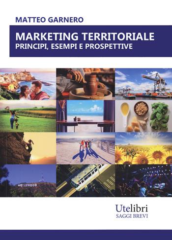 Marketing territoriale: principi, esempi e prospettive - Matteo Garnero - Libro Ute Libri 2022, Edu | Libraccio.it