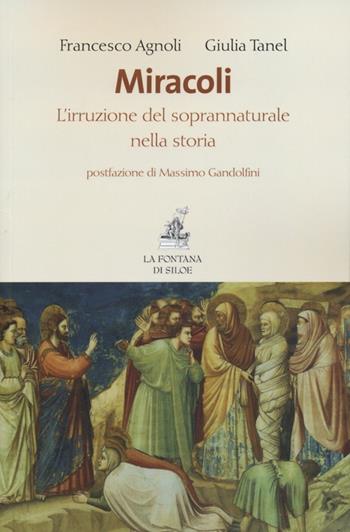 Miracoli. L'irruzione del soprannaturale nella storia - Francesco Agnoli, Giulia Tanel - Libro La Fontana di Siloe 2013 | Libraccio.it