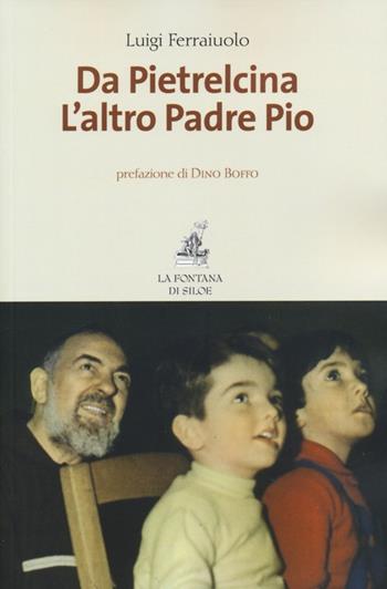 Da Pietrelcina. L'altro padre Pio - Luigi Ferraiuolo - Libro La Fontana di Siloe 2013 | Libraccio.it