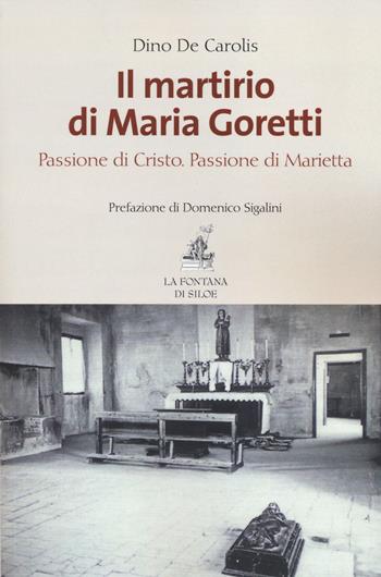 Il martirio di Maria Goretti. Passione di Cristo. Passione di Marietta - Dino De Carolis - Libro La Fontana di Siloe 2014 | Libraccio.it