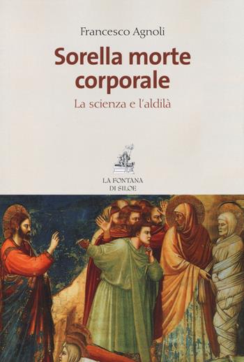 Sorella morte corporale. La scienza e l'aldilà - Francesco Agnoli - Libro La Fontana di Siloe 2014 | Libraccio.it
