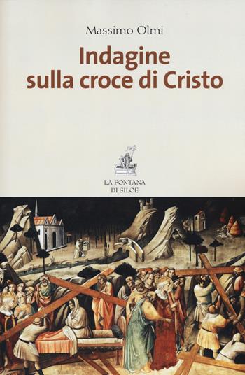 Indagine sulla croce di Cristo - Massimo Olmi - Libro La Fontana di Siloe 2015 | Libraccio.it