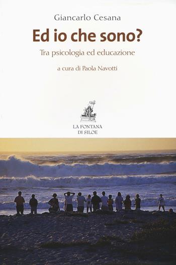 Ed io che sono? Tra psicologia ed educazione - Giancarlo Cesana - Libro La Fontana di Siloe 2016 | Libraccio.it