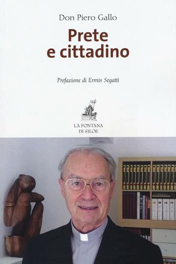 Prete e cittadino - Piero Gallo - Libro La Fontana di Siloe 2016 | Libraccio.it