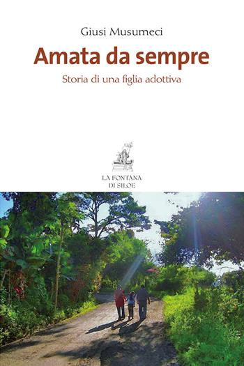 Amata da sempre. Storia di una figlia adottiva - Giusi Musumeci - Libro La Fontana di Siloe 2017 | Libraccio.it