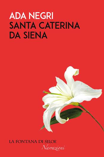 Santa Caterina da Siena - Ada Negri - Libro La Fontana di Siloe 2017, Narrazioni | Libraccio.it
