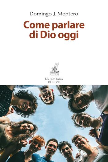 Come parlare di Dio oggi - Domingo J. Montenero - Libro La Fontana di Siloe 2017 | Libraccio.it
