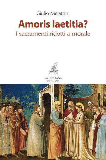Amoris laetitia? I sacramenti ridotti a morale - Giulio Meiattini - Libro La Fontana di Siloe 2018 | Libraccio.it