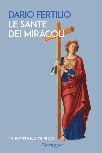 Le sante dei miracoli - Dario Fertilio - Libro La Fontana di Siloe 2018, Narrazioni | Libraccio.it