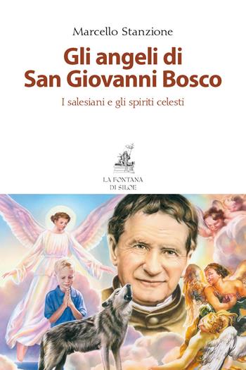 Gli angeli di San Giovanni Bosco. I salesiani e gli spiriti celesti - Marcello Stanzione - Libro La Fontana di Siloe 2019 | Libraccio.it