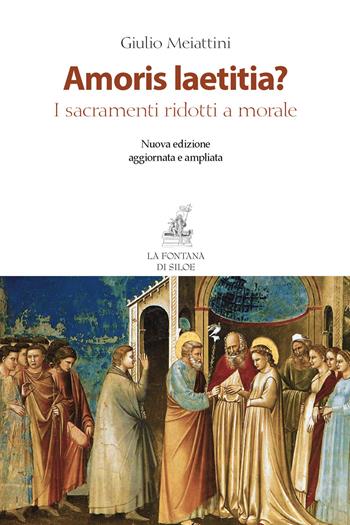 Amoris laetitia? I sacramenti ridotti a morale. Nuova ediz. - Giulio Meiattini - Libro La Fontana di Siloe 2019 | Libraccio.it