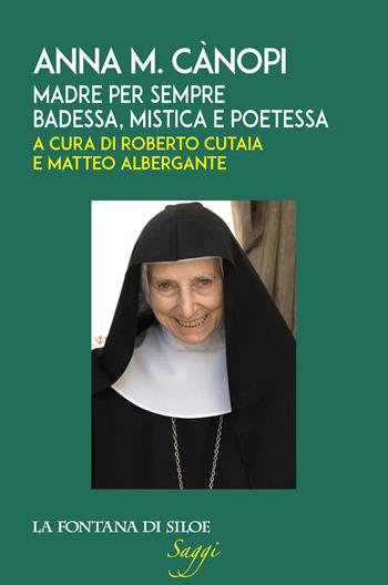 Anna M. Cànopi. Madre per sempre, badessa, mistica e poetessa - Matteo Albergante - Libro La Fontana di Siloe 2022 | Libraccio.it