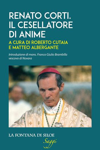 Renato Corti. Il cesellatore di anime - Matteo Albergante - Libro La Fontana di Siloe 2023 | Libraccio.it